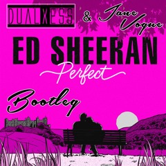 Ed Sheeran - Perfect (DualXess & Jane Vogue Bootleg)