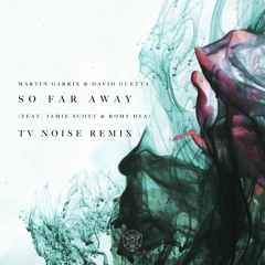 Martin Garrix & David Guetta - So Far Away (TV Noise Remix)