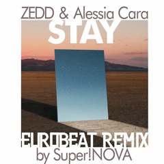 ZEDD & Alessia Cara - Stay (Eurobeat Remix by Super!NOVA)