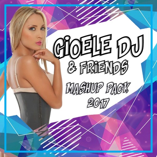 Gioele Dj & Friends Mashup Pack 2017 (click buy for FREE DOWNLOAD)
