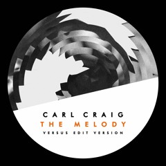 Carl Craig - The Melody (Versus Edit Version)