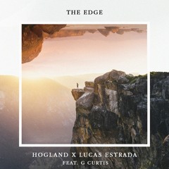 Hogland X Lucas Estrada - The Edge (ft. G Curtis) [STREAM ON SPOTIFY]