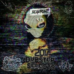 2017 Dubstep Selects - Mixed By BearPoint!