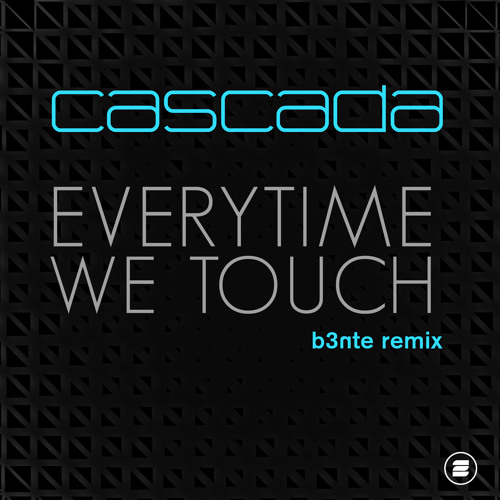 Cascada - Everytime We Touch (B3nte Remix)