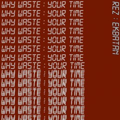 Why Waste Your Time
