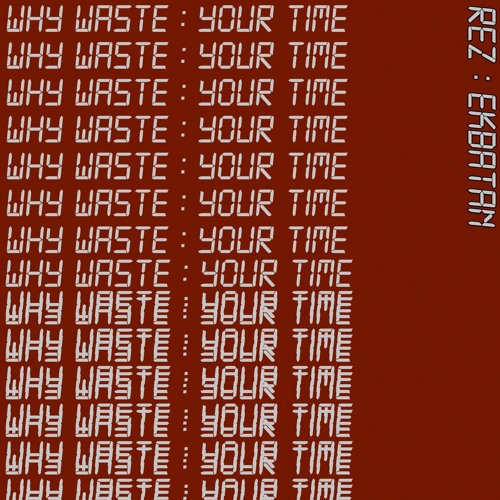 Why Waste Your Time