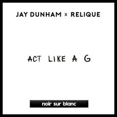 Jay Dunham & Relique - Act Like A G