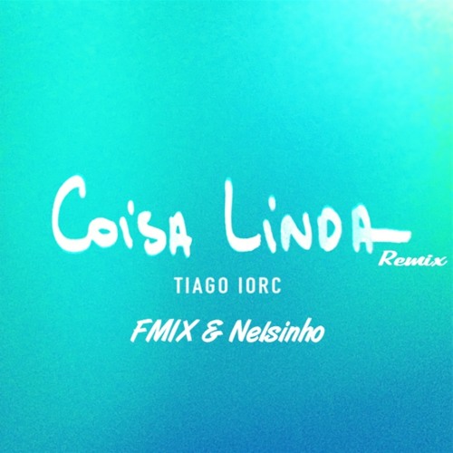 Tiago Iorc - Coisa Linda (FMIX & Nelsinho Remix)