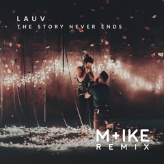 Lauv - The Story Never Ends (M+ike Remix)