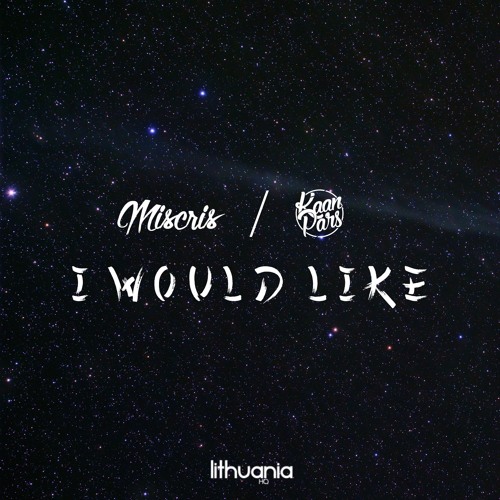 I WOULD LIKE (Miscris, Kaan Pars Remake)