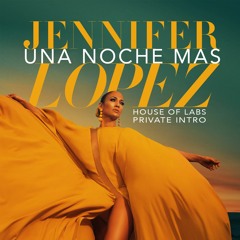 Jennifer Lopez - Una Noche Mas (House of Labs Private Intro)