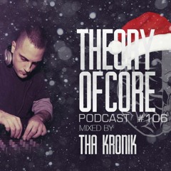 Theory Of Core - Podcast #106 Mixed By Tha KroniK