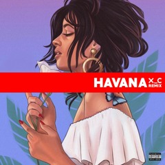 Camilla Cabello - Havana Feat. Young Thug (XC Remix)