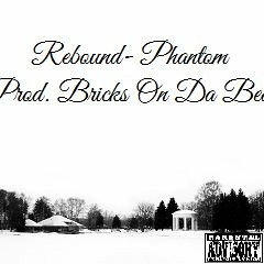 Rebound- Phantom (Prod. Bricks On Da Beat)