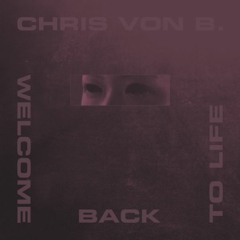Chris von B. - Welcome Back To Life [CMPL045 | Premiere]