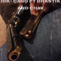 IDK - Cago Ft Drastik and Chav