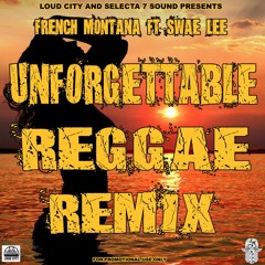 SELECTA 7 & LOUD CITY UNFORGETTABLE REMIX- FRENCH MONTANA FT SWAE LEE
