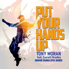 Tony Moran feat. Everett Bradley - Put Your Hands Up (Junior Senna Epic Remix)