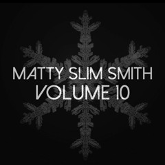 Matty Slim Smith - Volume 10 - BIGGEST & BADDEST BASSLINE OF 2017