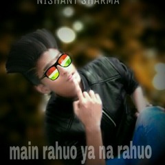 nishant sharma mein rhoo ya na rhu song mp3