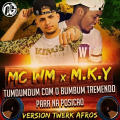 DJ M.K.Y Ft MC WM - Tumdumdum Com o Bumbum Tremendo(Version Afros Twerk )