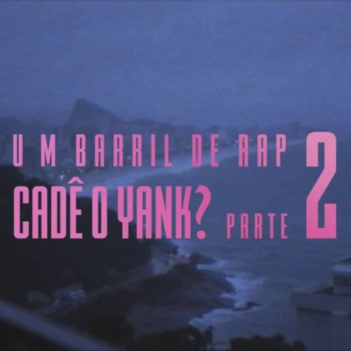 Um Barril de Rap - Cadê o Yank? Parte 2