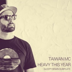Taiwan MC - Heavy This Year (Sleepy Brain Dubplate)