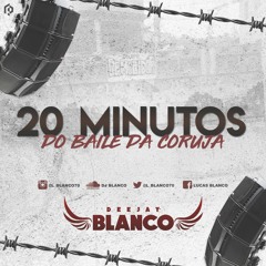 20 MINUTINHOS DO BAILE DA CORUJA - DJ BLANCO (SÓ LANÇAMENTO NOVOOOOOOO) 2018