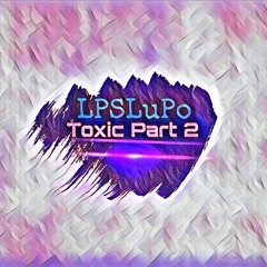 Toxic Part 2