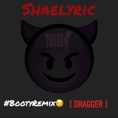 Booty Remix ( Dragger )