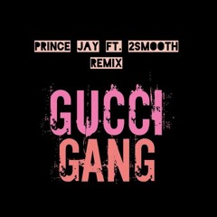 Prince Jay Ft 2Smooth - Gucci Gang Remix