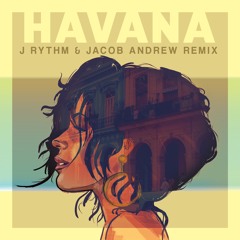 HAVANA [J RYTHM & JACOB ANDREW REMIX] *FREE DL*