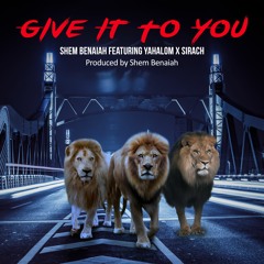Give It To You [Prod. Shem Venaiah] feat Yahalom x Sirach