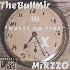 TheBullMir x MiRZZO - Waste No Time (Prod by. @Maseratigokrazy)