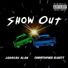 Show Out - Jarreau Alan X Christopher Elliott