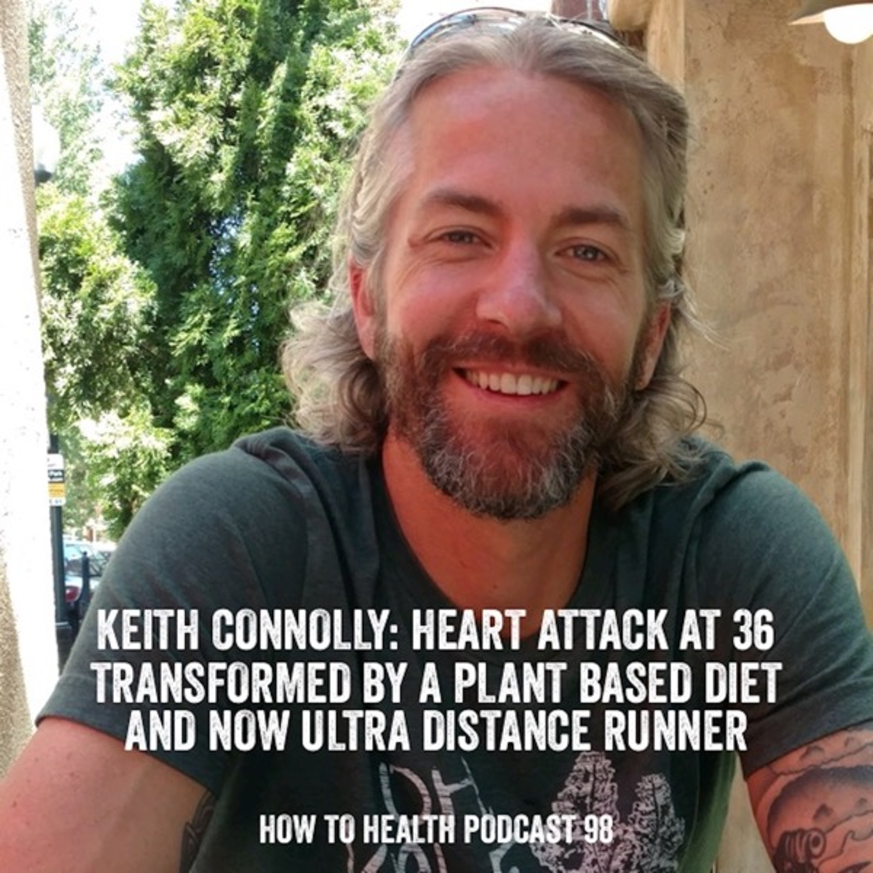 Keith Connolly: Heart Attack at 36, Transformed by Plants, Now an Ultra Distance Runner