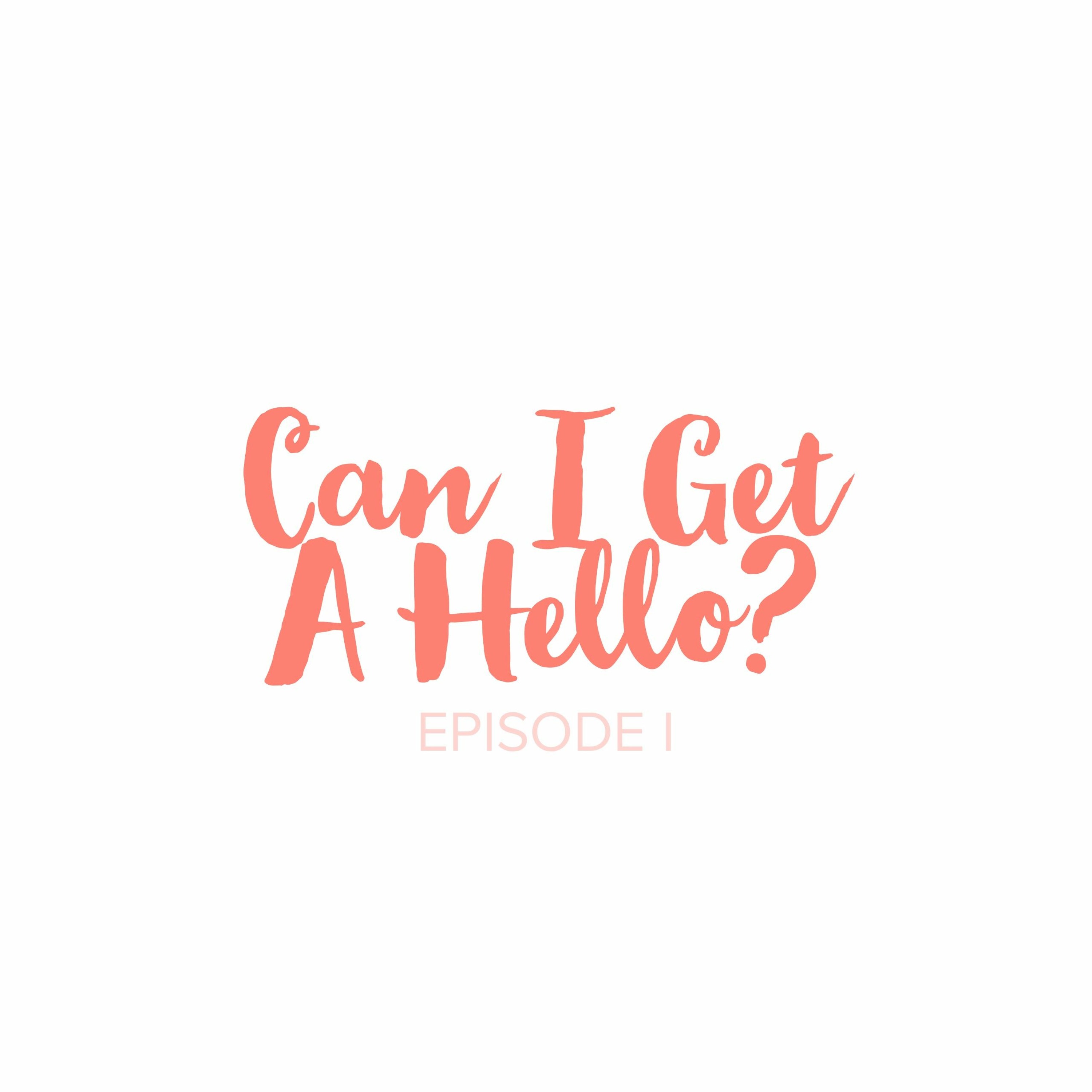 Can I Get A Hello - EP 1 episode artwork