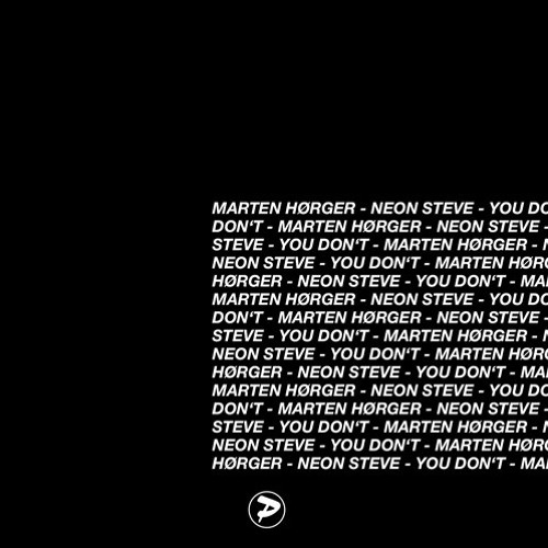 Marten HØrger x Neon Steve - You Don't (FreakyLee Bootleg)