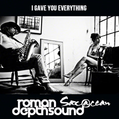 Roman Depthsound & S@xacean - I Gave You Everything ( Original Mix )