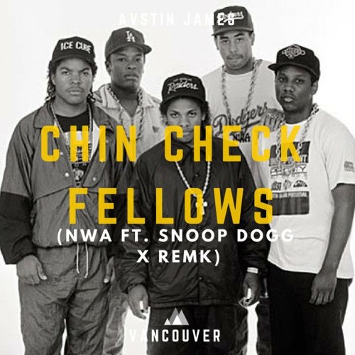 Stream AUSTIN JAMES - Chin Check Fellows (NWA feat. Snoop Dogg X Remk) by  Austin James VIP | Listen online for free on SoundCloud