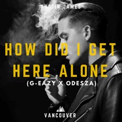 AUSTIN JAMES - How Did I Get Here Alone (G-Eazy X ODESZA)