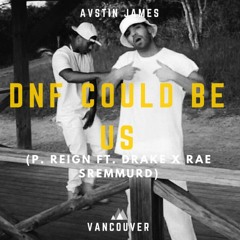 AUSTIN JAMES - DNF Could Be Us (P. Reign Feat. Drake X Rae Sremmurd)