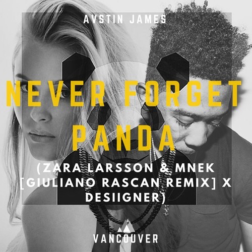 Stream AUSTIN JAMES - Never Forget Panda (Zara Larsson & MNEK [Giuliano  Rascan Remix] X Desiigner) by Austin James VIP | Listen online for free on  SoundCloud