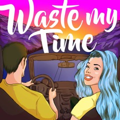 Waste My Time ft. Josh Alonzzo