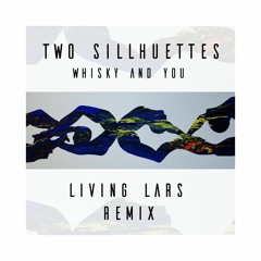 Two Silhouettes - Whisky And You (Living Lars Remix)