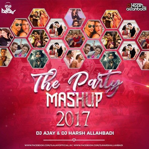 The Party Mashup 2017 (Remix) - Dj Ajay & Dj Harsh Allahbadi