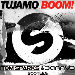 TUJAMO - BOOM! (Tom Sparks  DannyD Bootleg)