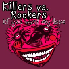 Killers vs. Rockers - If You Want My Love (Original Mix)