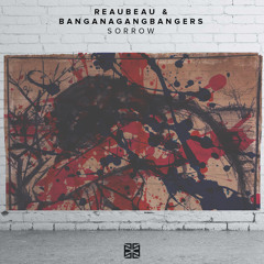 ReauBeau X BANGANAGANGBANGERS - Sorrow