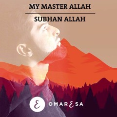 Omar Esa - My Master Allah (SubhanAllah)